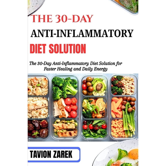 The 30-Day Anti-Inflammatory Diet Solution: The 30-Day Anti-Inflammatory Diet Solution for Faster Healing and Daily Ener, (Paperback)