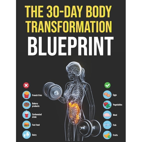 The 30-Day Body Transformation Blueprint: A Step-by-Step Guide to Building Healthy Habits, Boosting Energy, and Transfor, (Paperback)