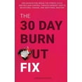 thumbnail image 1 of The 30-Day Burnout Fix: End Exhaustion, Break the Stress Cycle, and Reclaim Control Through Mindset Shifts, Behavioral C, (Paperback), 1 of 1