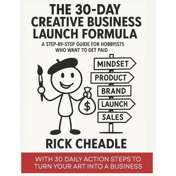The 30-Day Creative Business Launch Formula: A Step-by-Step Guide for Creative Hobbyists Who Want to Get Paid, (Paperback)
