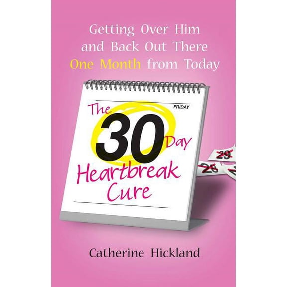 The 30-Day Heartbreak Cure: Getting Over Him and Back Out There One Month from Today, (Paperback)