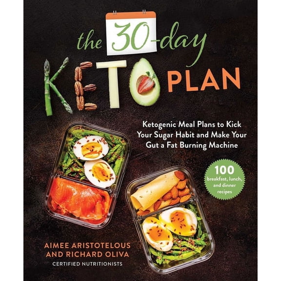 The 30-Day Keto Plan: Ketogenic Meal Plans to Kick Your Sugar Habit and Make Your Gut a Fat-Burning Machine, (Hardcover)