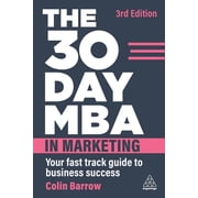 The 30 Day MBA in Marketing Your Fast Track Guide to Business Success, Paperback