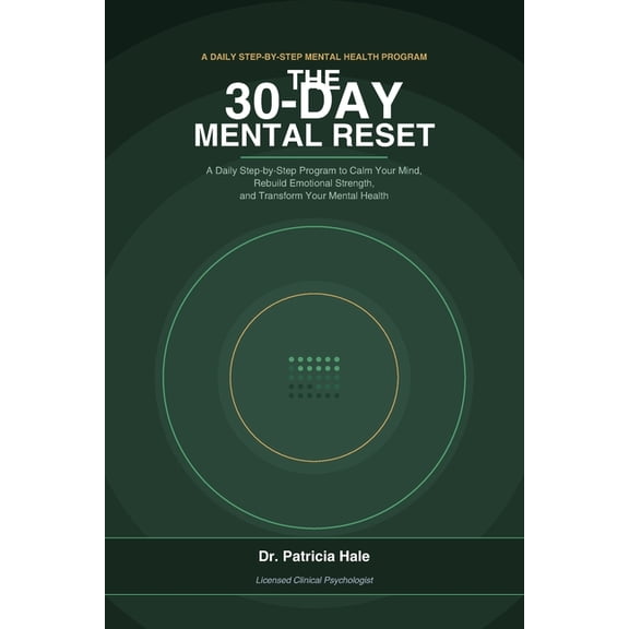 The 30-Day Mental Reset: A Daily Step-by-Step Program to Calm Your Mind, Rebuild Emotional Strength, and Transform Your , (Paperback)