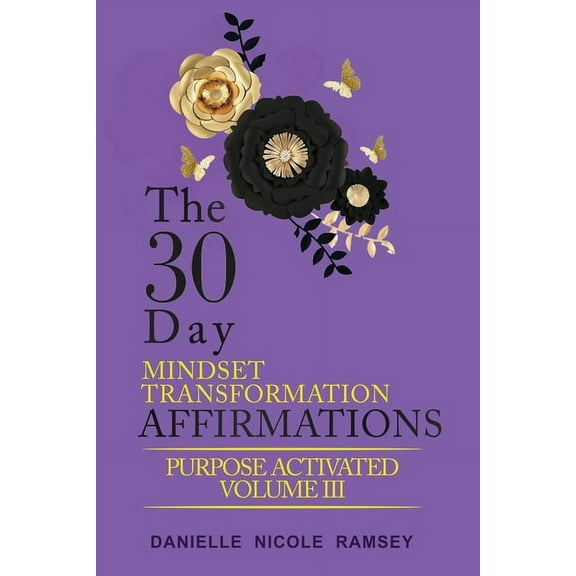 The 30-Day Mindset Transformation Affirmations Purpose Activated Volume III, (Paperback)