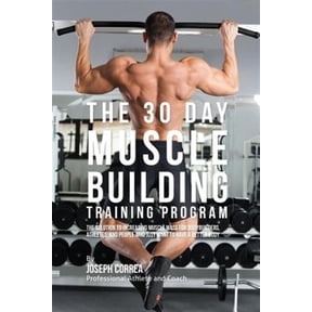 Pre-Owned The 30 Day Muscle Building Training Program: The Solution to Increasing Muscle Mass for Bodybuilders, Athletes, and People Who Just Want To Have a Bet