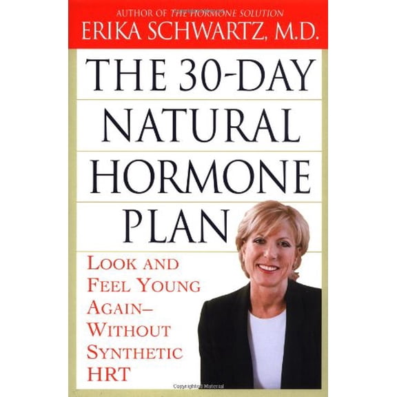 Pre-Owned The 30-Day Natural Hormone Plan: Look and Feel Young Again--Without Synthetic HRT (Hardcover) 044653255X 9780446532556