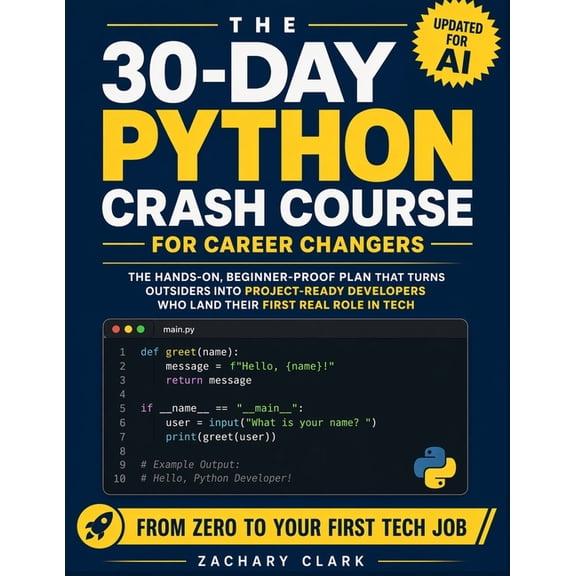 The 30-Day Python Crash Course for Career Changers: The Hands-On, Beginner-Proof Plan that Turns Outsiders Into Project-, (Paperback)