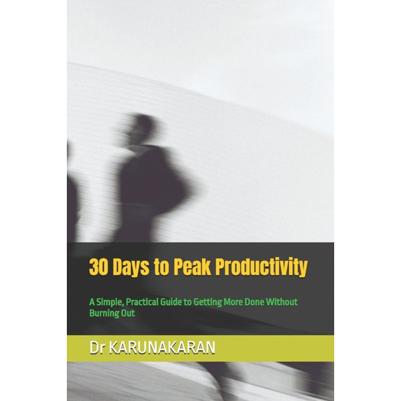The 30-Day Reset 30 Days to Peak Productivity: A Simple, Practical Guide to Getting More Done Without Burning Out, Book 3, (Paperback)