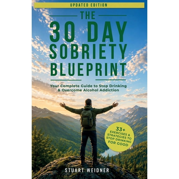 The 30 Day Sobriety Blueprint, Your Complete Guide To Stop Drinking & Overcome Alcohol Addiction, (Paperback)