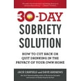 thumbnail image 1 of The 30-Day Sobriety Solution: How to Cut Back or Quit Drinking in the Privacy of Your Own Home, (Paperback), 1 of 1
