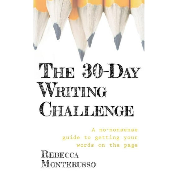 The 30-Day Writing Challenge : A No-Nonsense Guide to Getting Your Words on the Page (Paperback)