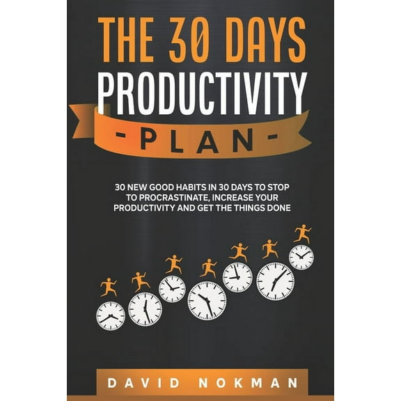 The 30 Days Productivity Plan : 30 New Good Habits in 30 Days to Stop to Procastinate, Increase your Productivity adn Get the Things Done (Paperback)