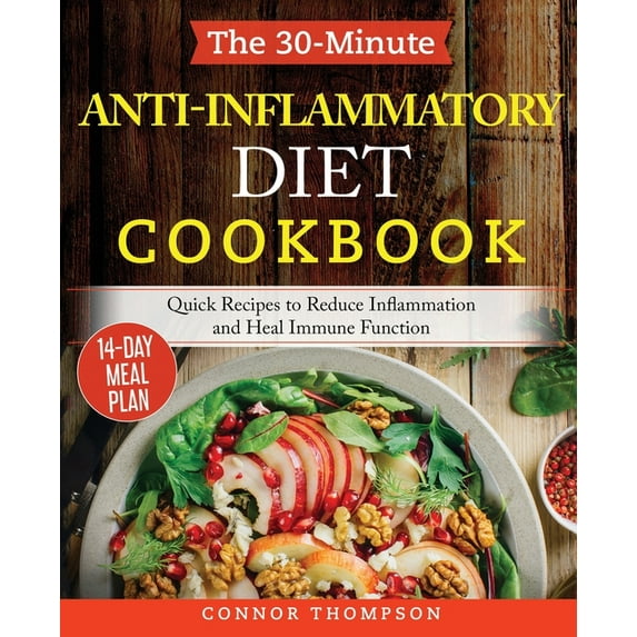 The 30-Minute Anti Inflammatory Diet Cookbook : Ready-To-Go Recipes to Reduce Inflammation, Heal Your Immune System and Restore Health (Paperback)