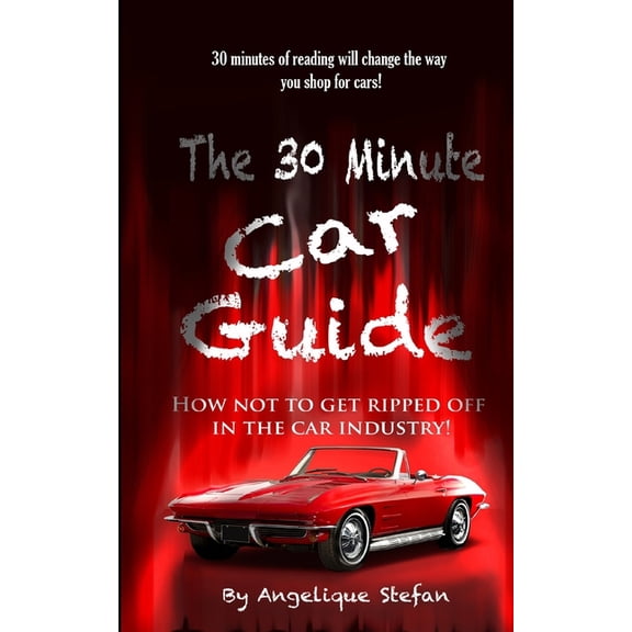 The 30 Minute Car Guide! : How not to get played in the car buying industry! (Paperback)