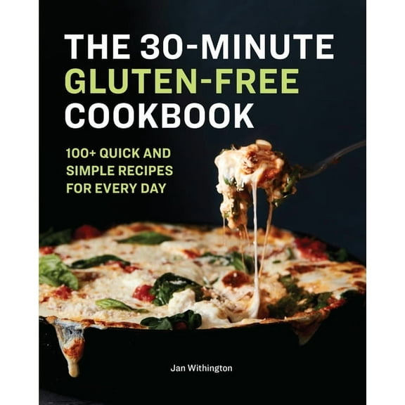 The 30-Minute Gluten-Free Cookbook: 100+ Quick and Simple Recipes for Every Day, (Paperback)