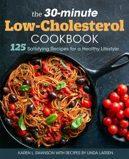 KAREN L SWANSON; LINDA LARSEN The 30-Minute Low Cholesterol Cookbook: 125 Satisfying Recipes for a Healthy Lifestyle, (Paperback)