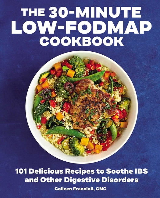 COLLEEN FRANCIOLI The 30-Minute Low-FODMAP Cookbook : 101 Delicious Recipes to Soothe IBS and Other Digestive Disorders (Paperback)