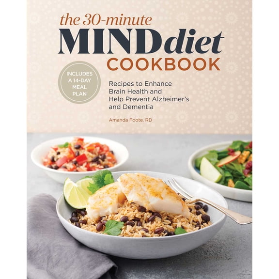 The 30-Minute MIND Diet Cookbook : Recipes to Enhance Brain Health and Help Prevent Alzheimer's and Dementia (Paperback)