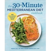 The 30-Minute Mediterranean Diet Cookbook : 101 Easy, Flavorful Recipes for Lifelong Health (Paperback)