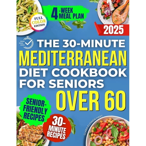 The 30-Minute Mediterranean Diet Cookbook for Seniors Over 60 -: Quick, Healthy and Low Sodium Recipes to Lower Blood Pr, (Paperback)