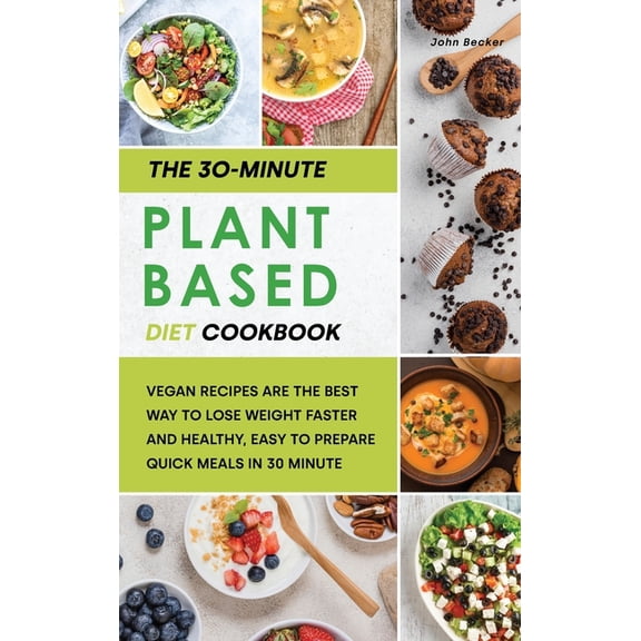 The 30-Minute Plant Based Diet Cookbook (Hardcover)
