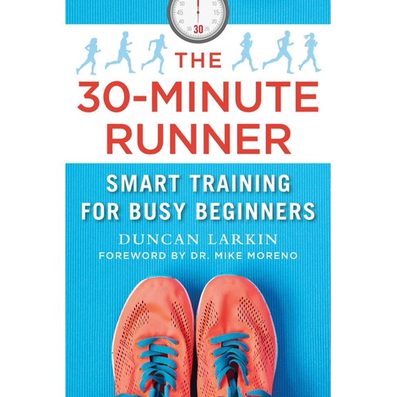 The 30-Minute Runner : Smart Training for Busy Beginners (Hardcover)