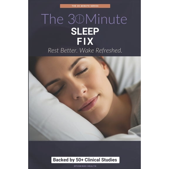 The 30-Minute Sleep Fix: Science-Backed Solutions for Deep, Restorative Rest, (Paperback)