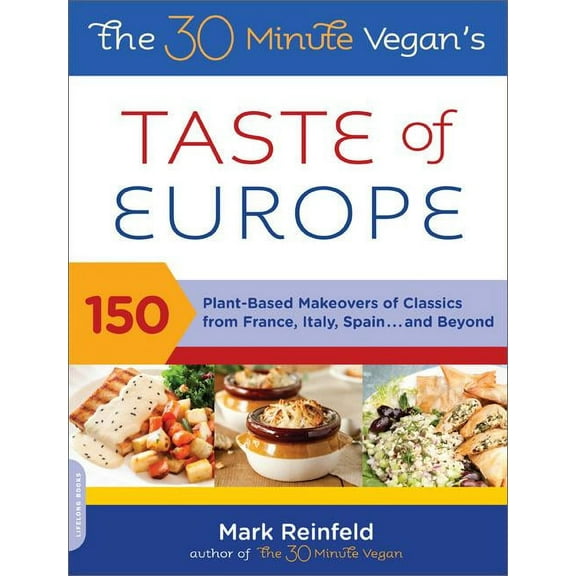 The 30-Minute Vegan's Taste of Europe: 150 Plant-Based Makeovers of Classics from France, Italy, Spain, and Beyond, (Paperback)