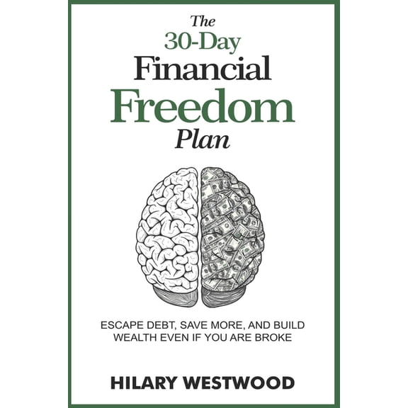 The 30- day Financial Freedom Plan: Escape Debt, Save More, and Build Wealth Even if You are Broke, (Paperback)