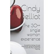 The 30++ single woman experience Successfully dealing with past relationships, dating and heartbreak in your 30s. Fun,, Paperback