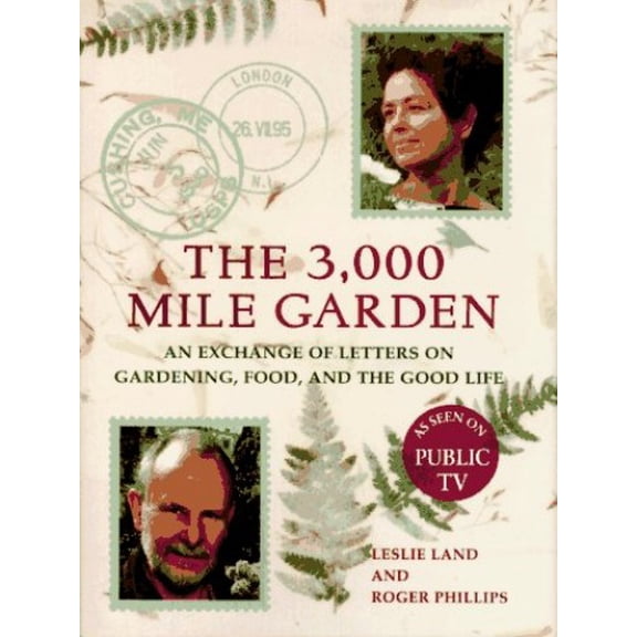 Pre-Owned The 3000-Mile Garden: An Exchange of Letters on Gardening, Food, and the Good Life Hardcover Leslie Land, Roger Phillips