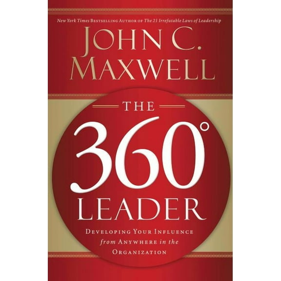 The 360 Degree Leader: Developing Your Influence from Anywhere in the Organization, (Paperback)