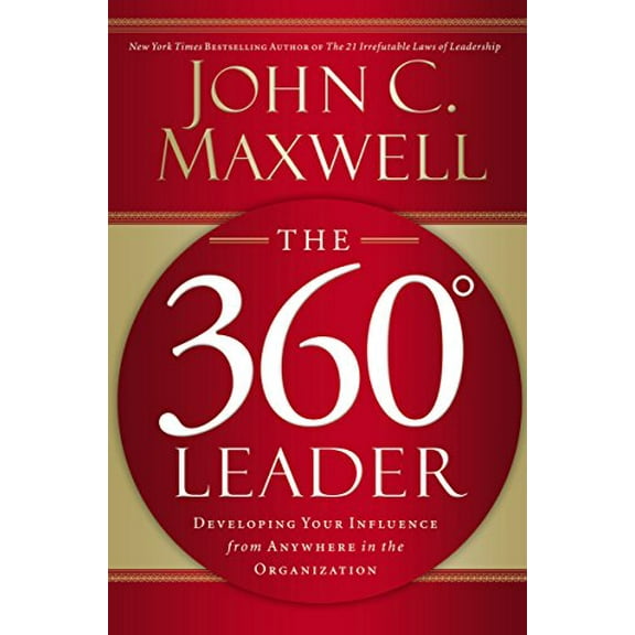 Pre-Owned The 360 Degree Leader: Developing Your Influence from Anywhere in the Organization