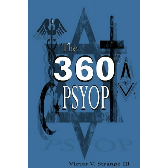 The 360 Degree Psyops: Psychological Operations Deployed Against Mankind, (Paperback)