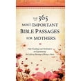 thumbnail image 1 of Pre-Owned The 365 Most Important Bible Passages for Mothers: Daily Readings and Meditations on Experiencing the Lifelong Blessings of Being a Mom (Hardcover) 0446575011 9780446575010, 1 of 1