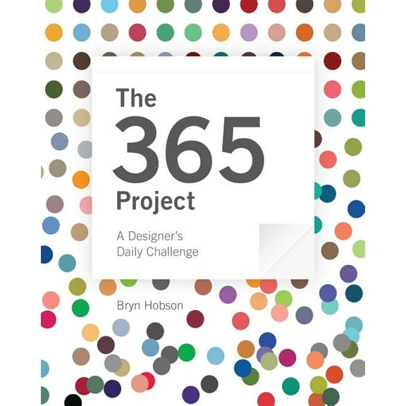 The 365 Project: A Designer's Daily Challenge, (Paperback)