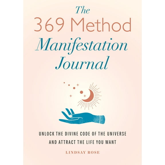 The 369 Method Manifestation Journal: Unlock the Divine Code of the Universe and Attract the Life You Want, (Paperback)