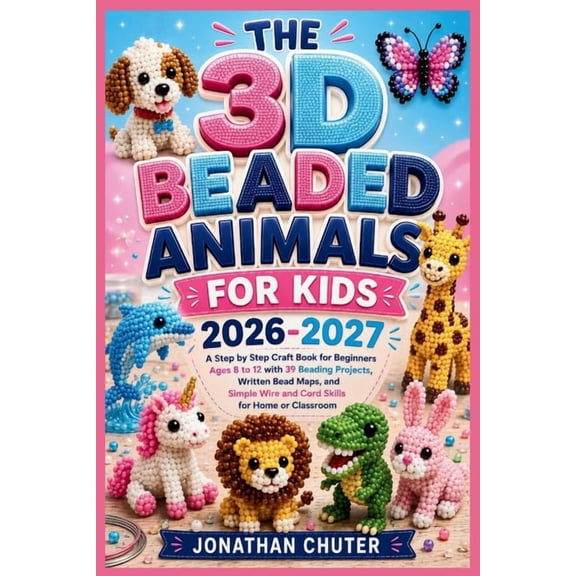 The 3D Beaded Animals for Kids 2026-2027: A Step by Step Craft Book for Beginners Ages 8 to 12 with 39 Beading Projects,, (Paperback)