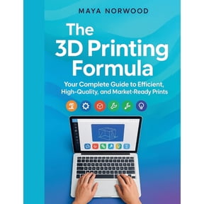 The Computer and Graphics Design Mastery The 3D Printing Formula: Your Complete Guide to Efficient, High-Quality, and Market-Ready Prints, (Paperback)