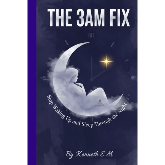 The 3am Fix: Stop Waking Up and Sleep Through the Night: Science-Backed Solutions for Insomnia & Racing Thoughts For, (Paperback)