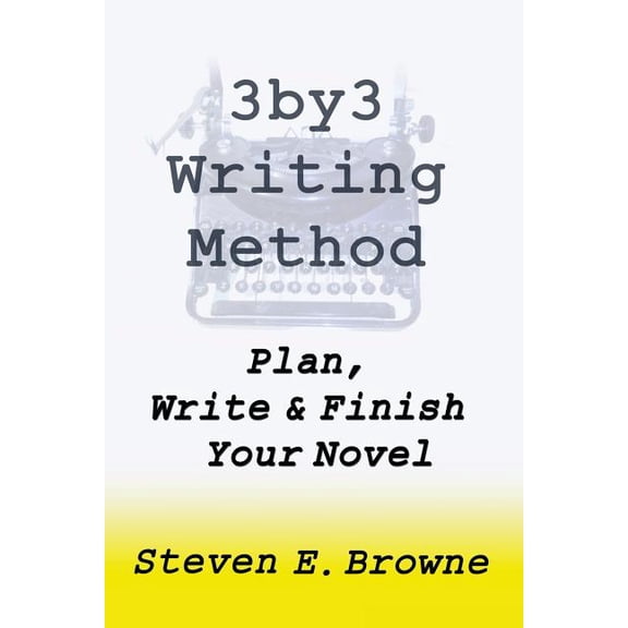 The 3by3 Writing Method - Plan, Write & Finish Your Novel: The Workbook Paperback