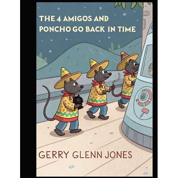 The 4 Amigos and Poncho Go Back in Time, (Paperback)