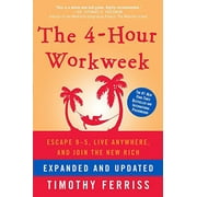 The 4-Hour Workweek, Expanded and Updated : Expanded and Updated, With Over 100 New Pages of Cutting-Edge Content. (Hardcover)