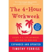 The 4-Hour Workweek Escape 9-5, Live Anywhere, and Join the New Rich, Hardcover