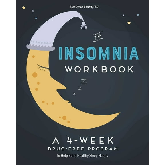 The 4-Week Insomnia Workbook : A Drug-Free Program to Build Healthy Habits and Achieve Restful Sleep (Paperback)