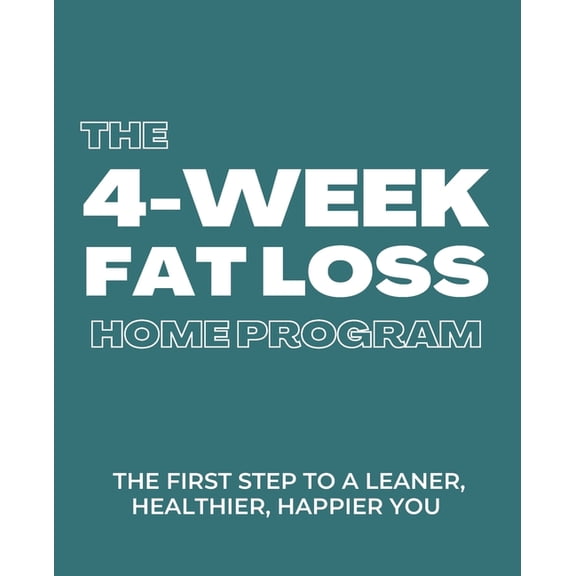 The 4-week Fat Loss At Home Program : The first step to a leaner, healthier, happier you (Paperback)