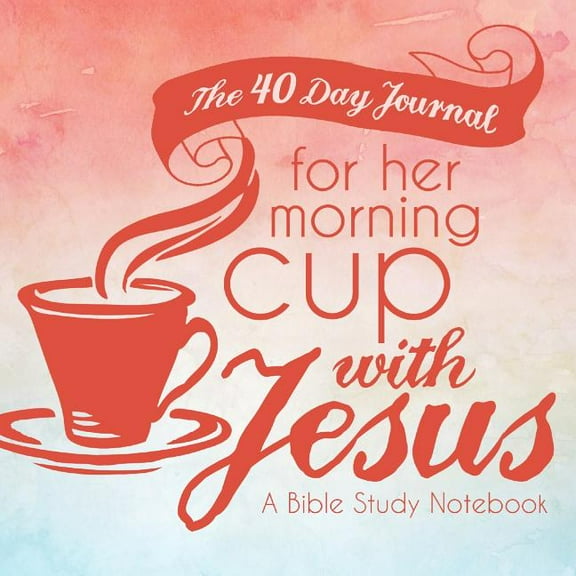 The 40 Day Journal for Her Morning Cup with Jesus: A Bible Study Notebook for Women, (Paperback)