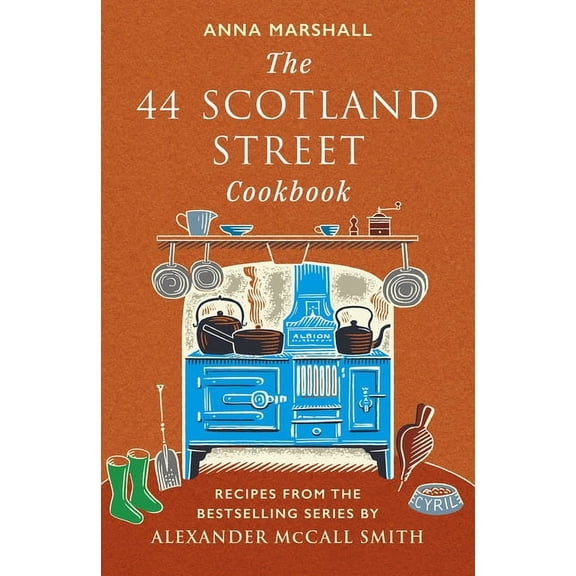 The 44 Scotland Street Cookbook: Recipes from the Bestselling Series by Alexander McCall Smith, (Hardcover)
