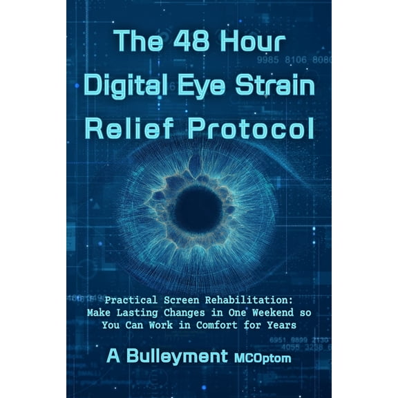 Informed Vision The 48 Hour Digital Eye Strain Relief Protocol: Practical Screen Rehabilitation: Make Lasting Changes in One Weekend so , (Paperback)